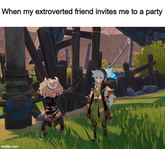 title | When my extroverted friend invites me to a party | image tagged in blank white template,genshin impact,memes,meme,relatable | made w/ Imgflip meme maker