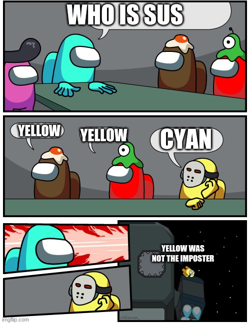 Among Us who to vote out | WHO IS SUS; YELLOW; YELLOW; CYAN; YELLOW WAS NOT THE IMPOSTER | image tagged in among us who to vote out | made w/ Imgflip meme maker