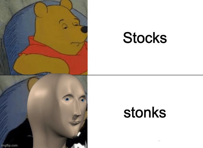 stonks | Stocks; stonks | image tagged in memes,tuxedo winnie the pooh,meme man,stonks | made w/ Imgflip meme maker
