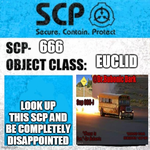 SCP Label Template: Explained | 666; EUCLID; LOOK UP THIS SCP AND BE COMPLETELY DISAPPOINTED | image tagged in scp label template explained | made w/ Imgflip meme maker