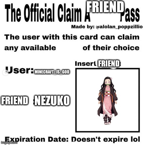 A new friend | FRIEND; FRIEND; MINECRAFT_IS_GOD; FRIEND; NEZUKO | image tagged in official claim a waifu pass | made w/ Imgflip meme maker