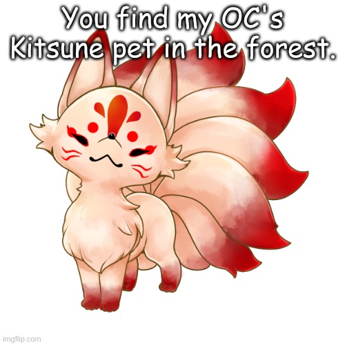 You find my OC's Kitsune pet in the forest. | made w/ Imgflip meme maker