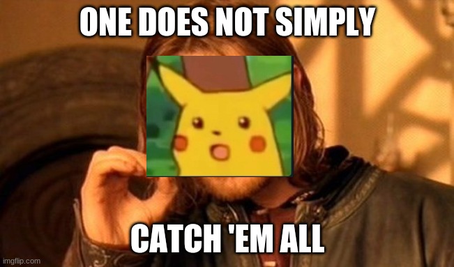 One Does Not Simply | ONE DOES NOT SIMPLY; CATCH 'EM ALL | image tagged in memes,one does not simply,pokemon | made w/ Imgflip meme maker