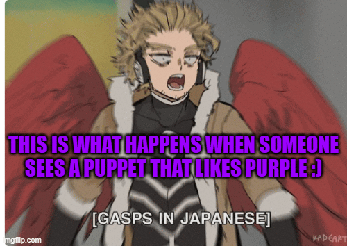 GASPPPP | THIS IS WHAT HAPPENS WHEN SOMEONE SEES A PUPPET THAT LIKES PURPLE :) | image tagged in gifs | made w/ Imgflip images-to-gif maker