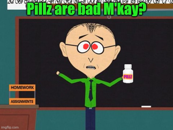 m'kay | Pillz are bad M'kay? PILLZ | image tagged in m'kay | made w/ Imgflip meme maker