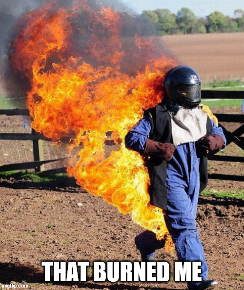 THAT BURNED ME | made w/ Imgflip meme maker