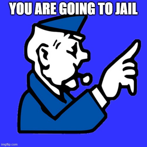 YOU ARE GOING TO JAIL | made w/ Imgflip meme maker