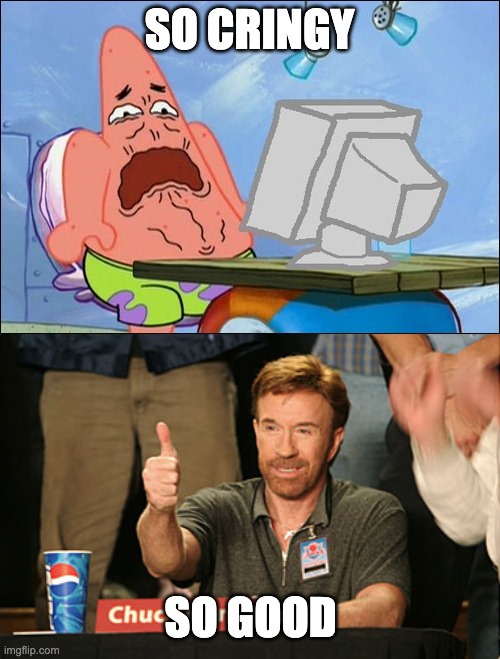 SO CRINGY SO GOOD | image tagged in patrick star cringing,memes,chuck norris approves | made w/ Imgflip meme maker