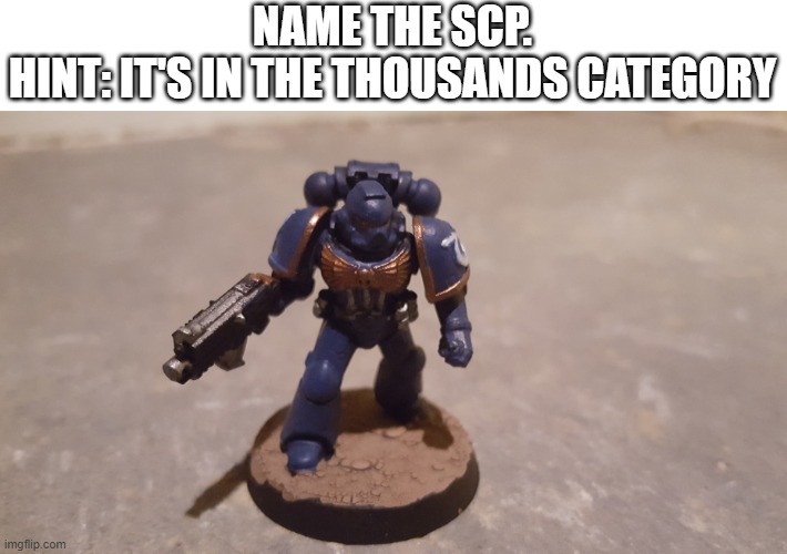 NAME THE SCP.
HINT: IT'S IN THE THOUSANDS CATEGORY | made w/ Imgflip meme maker