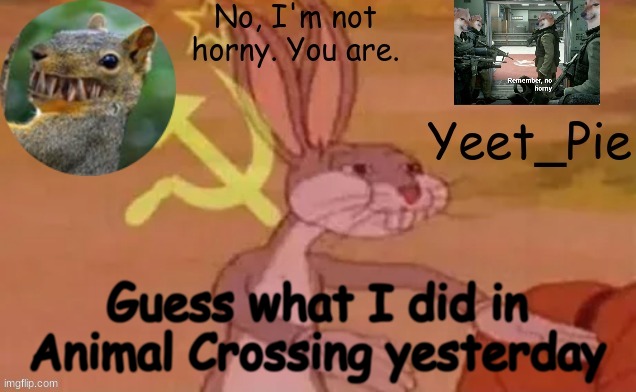 GUUUUUUUUUUUUUUUUEEEEEEEEEEESSSSSSSSSSSSSSSSS | Guess what I did in Animal Crossing yesterday | image tagged in yeet_pie | made w/ Imgflip meme maker