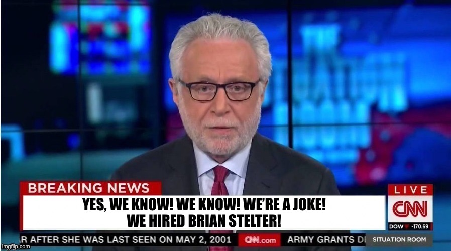 CNN is a joke! | YES, WE KNOW! WE KNOW! WE’RE A JOKE!
WE HIRED BRIAN STELTER! | image tagged in cnn fake news,cnn spins trump news,cnn crazy news network,cnn,cnn very fake news,msm lies | made w/ Imgflip meme maker