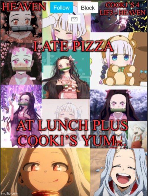 Fr | I ATE PIZZA; AT LUNCH PLUS COOKI’S YUM... | image tagged in heavens temp adorable | made w/ Imgflip meme maker