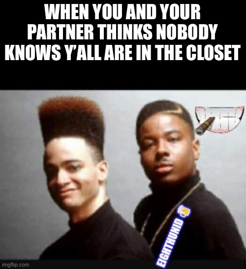 In the closet | WHEN YOU AND YOUR PARTNER THINKS NOBODY KNOWS Y’ALL ARE IN THE CLOSET | image tagged in caught in the act | made w/ Imgflip meme maker