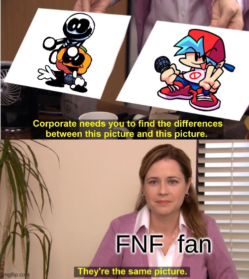 They're The Same Picture | FNF  fan | image tagged in memes,they're the same picture | made w/ Imgflip meme maker
