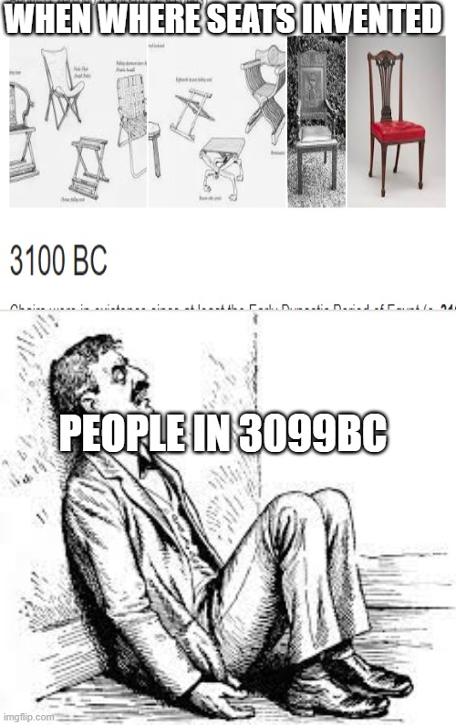 WHEN WHERE SEATS INVENTED; PEOPLE IN 3099BC | image tagged in funny | made w/ Imgflip meme maker