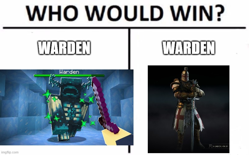 I have faith in warden... | WARDEN; WARDEN | image tagged in memes,who would win | made w/ Imgflip meme maker