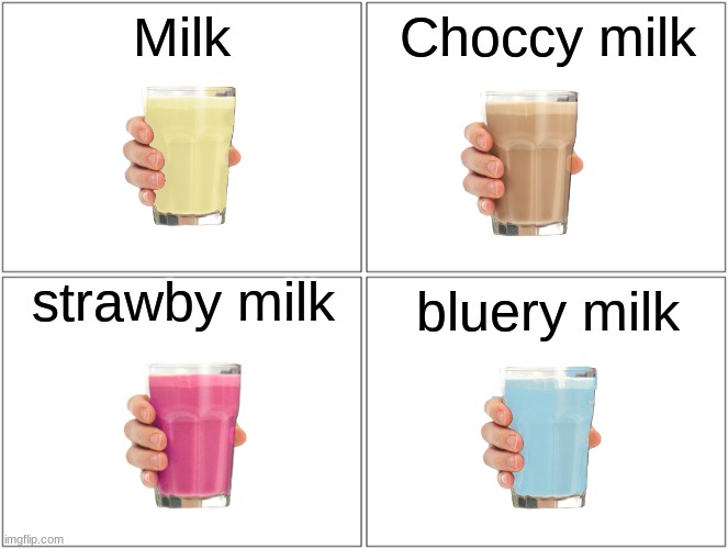 milky | Milk; Choccy milk; strawby milk; bluery milk | image tagged in memes,blank comic panel 2x2 | made w/ Imgflip meme maker
