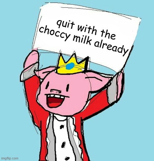 Its not funny | quit with the choccy milk already | image tagged in technoblade holding sign | made w/ Imgflip meme maker