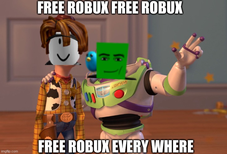 scam bots in a nutshell | FREE ROBUX FREE ROBUX; FREE ROBUX EVERY WHERE | image tagged in memes,x x everywhere | made w/ Imgflip meme maker