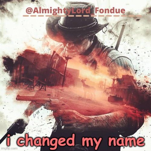 -_- | i changed my name | image tagged in arthur morgan temp-fondue | made w/ Imgflip meme maker