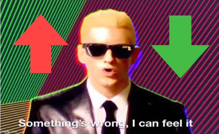 I can feel it... | image tagged in something s wrong | made w/ Imgflip meme maker