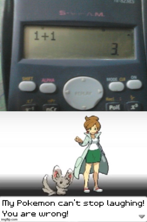 How does this happen | image tagged in my pokemon can't stop laughing you are wrong,calculator fails | made w/ Imgflip meme maker