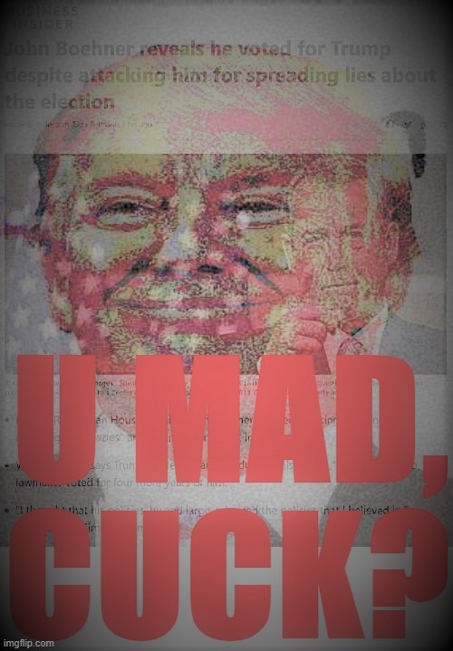 John Boehnercuck squealed like a bitch. maga | image tagged in maga,john boehner,cuck,cucks,rino,election 2020 | made w/ Imgflip meme maker