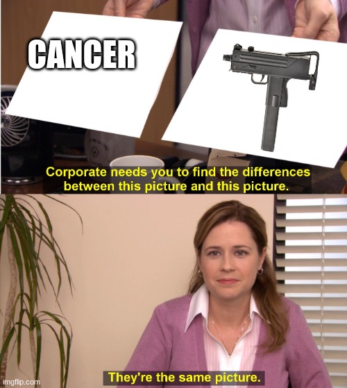 e | CANCER | image tagged in there the same image | made w/ Imgflip meme maker