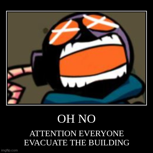 EVACUATE NOW | image tagged in funny,demotivationals | made w/ Imgflip demotivational maker