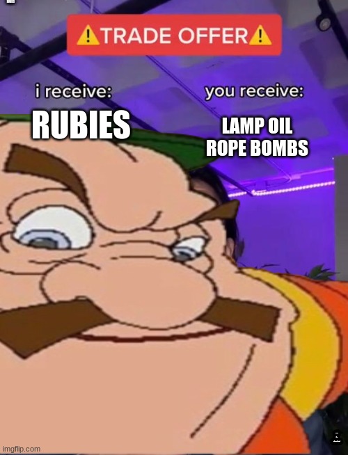 mmmm trade? | RUBIES; LAMP OIL ROPE BOMBS | image tagged in morshu | made w/ Imgflip meme maker