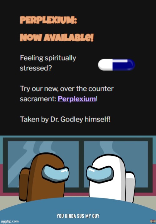 https://www.donutarianism.com/perplexium.html | image tagged in you kinda sus my guy | made w/ Imgflip meme maker