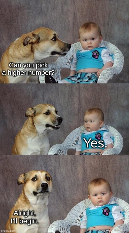 Infinity & Beyond! - Part 1 | Can you pick a higher number? Yes. Alright, I'll begin. | image tagged in memes,dad joke dog | made w/ Imgflip meme maker
