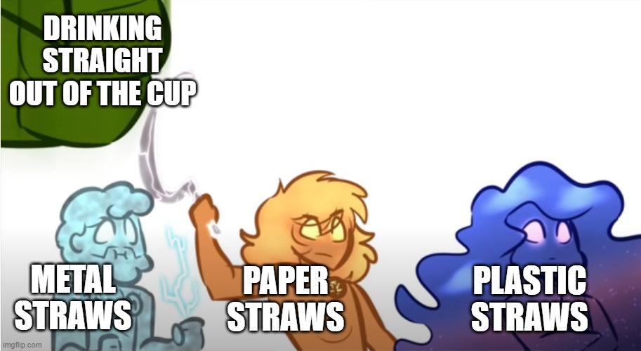 osp murder cycle | DRINKING STRAIGHT OUT OF THE CUP; METAL STRAWS; PAPER STRAWS; PLASTIC STRAWS | image tagged in osp murder cycle | made w/ Imgflip meme maker