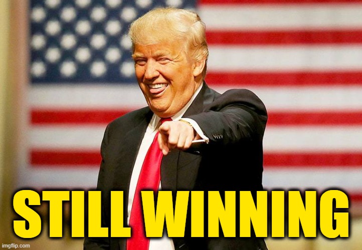 Trump laughing | STILL WINNING | image tagged in trump laughing | made w/ Imgflip meme maker