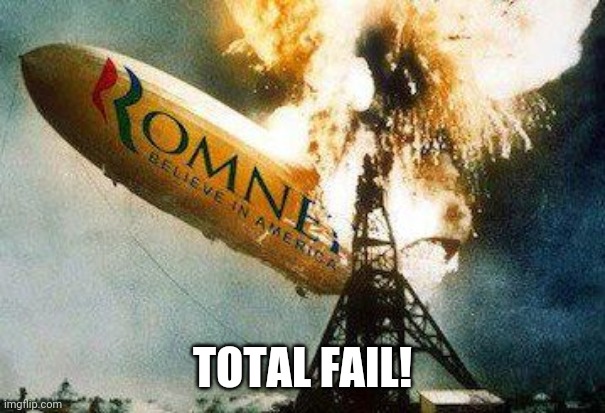 Romneys Hindenberg Meme | TOTAL FAIL! | image tagged in memes,romneys hindenberg | made w/ Imgflip meme maker