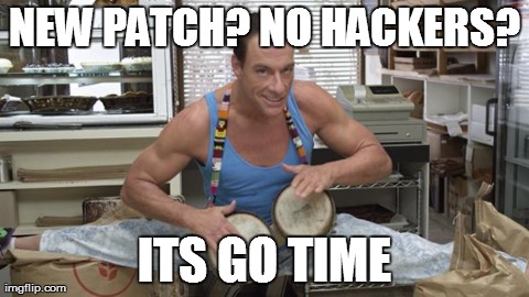 NEW PATCH? NO HACKERS? ITS GO TIME | made w/ Imgflip meme maker