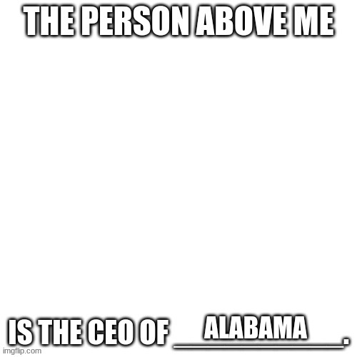 CEO of X | ALABAMA | image tagged in ceo of x | made w/ Imgflip meme maker