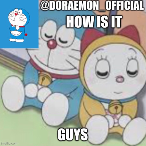 Doraemon_Official’s announcement night time version | HOW IS IT; GUYS | image tagged in doraemon_official s announcement night time version | made w/ Imgflip meme maker