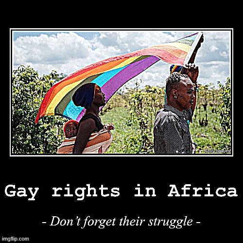 The struggle for gay rights is international. | image tagged in gay rights in africa | made w/ Imgflip meme maker