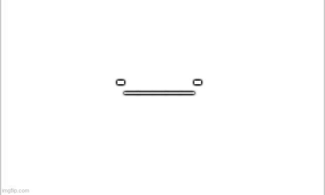b r u h -___- | -_____- | image tagged in white background | made w/ Imgflip meme maker