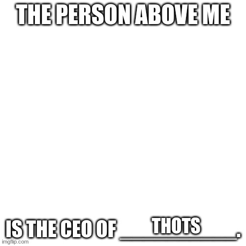 CEO of X | THOTS | image tagged in ceo of x | made w/ Imgflip meme maker