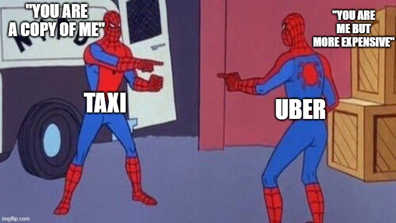 spiderman pointing at spiderman | "YOU ARE ME BUT MORE EXPENSIVE"; "YOU ARE A COPY OF ME"; TAXI; UBER | image tagged in spiderman pointing at spiderman | made w/ Imgflip meme maker