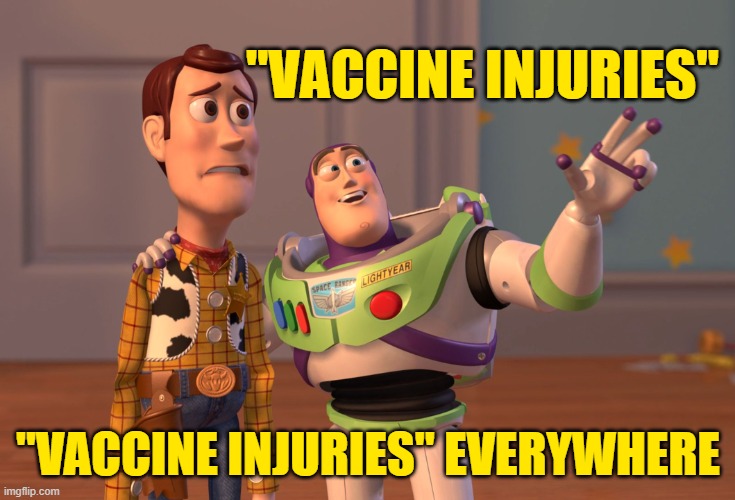 X, X Everywhere Meme | "VACCINE INJURIES" "VACCINE INJURIES" EVERYWHERE | image tagged in memes,x x everywhere | made w/ Imgflip meme maker