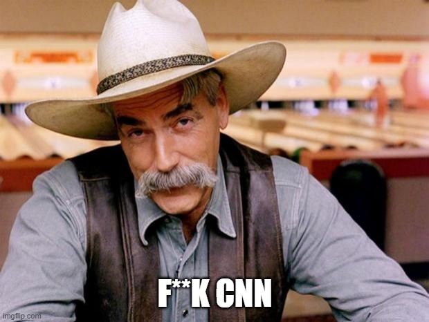 Sam Elliott | F**K CNN | image tagged in sam elliott | made w/ Imgflip meme maker