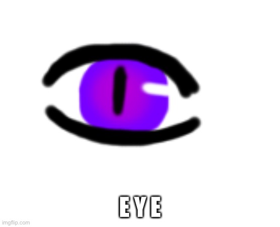 E Y E | made w/ Imgflip meme maker