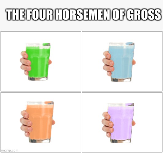 Blank Comic Panel 2x2 | THE FOUR HORSEMEN OF GROSS | image tagged in memes,blank comic panel 2x2,liym milk,gryp milk,bluby milk,ornj milk | made w/ Imgflip meme maker