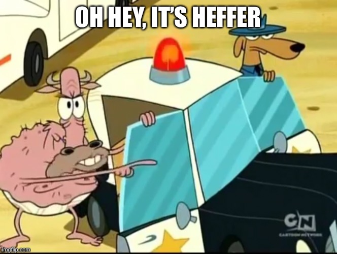 They added him in Camp Lazlo... but avoiding copyright | OH HEY, IT’S HEFFER | made w/ Imgflip meme maker