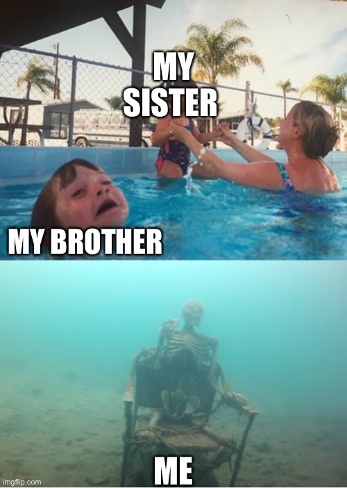 Swimming Pool Kids | MY SISTER; MY BROTHER; ME | image tagged in swimming pool kids | made w/ Imgflip meme maker