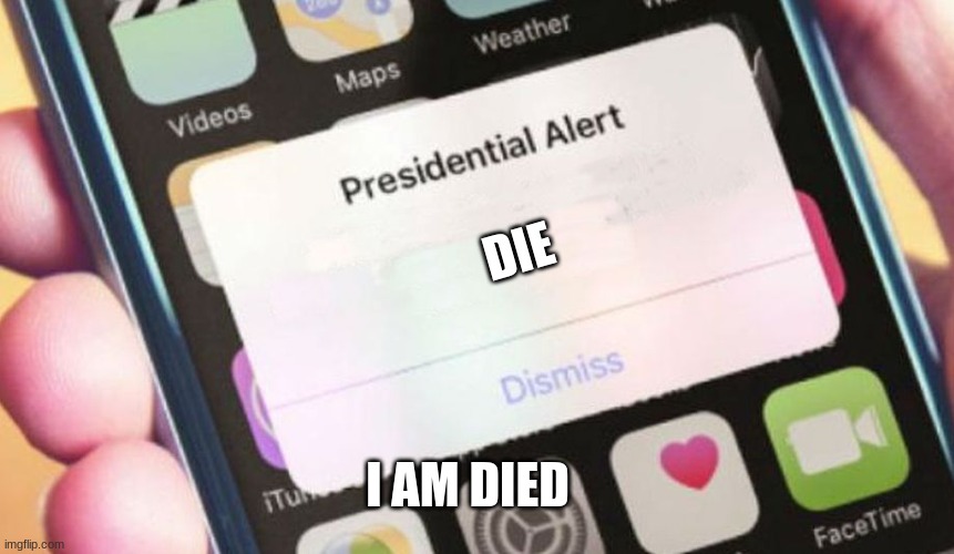 Presidential Alert Meme | DIE; I AM DIED | image tagged in memes,presidential alert | made w/ Imgflip meme maker