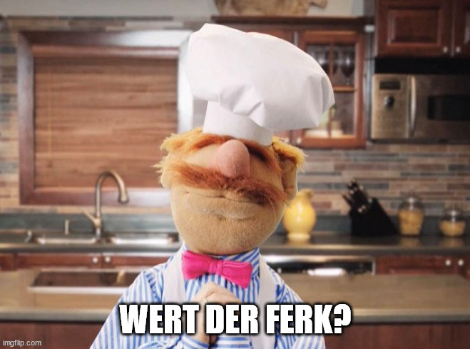 Muppet's Swedish ChefWert Der Ferk | WERT DER FERK? | image tagged in the muppet's,swedish chef,wert der ferk | made w/ Imgflip meme maker